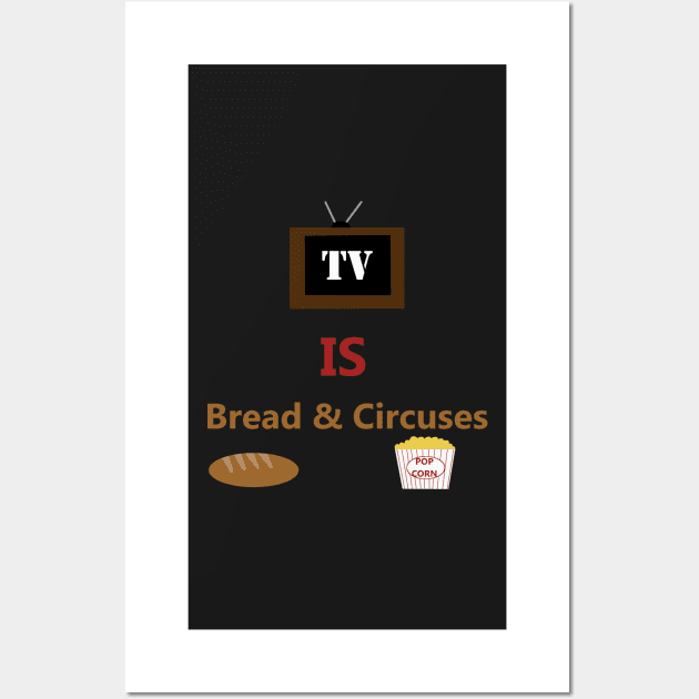 TV is Bread & Circuses - Television is the Distraction as Rome Falls - Popcorn and Entertainment for the Masses Wall Art by formyfamily